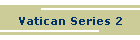 Vatican Series 2